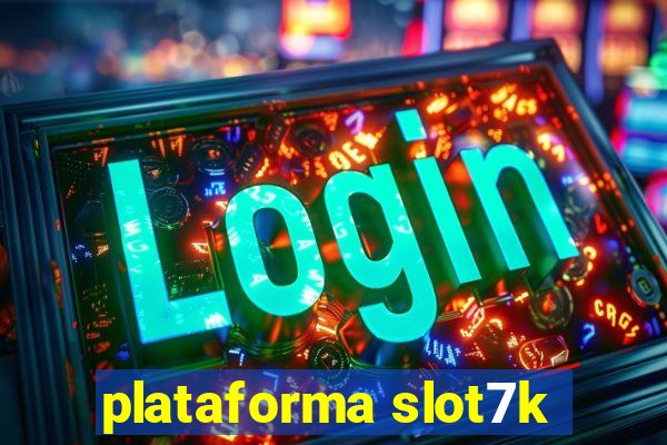 plataforma slot7k